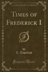 Times of Frederick I (Classic Reprint)