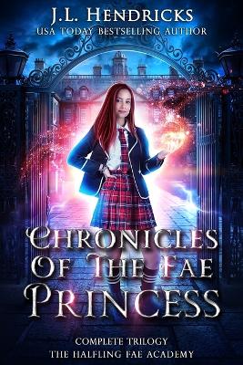 Chronicles of the Fae Princess: The Halfling Fae Academy: Complete Trilogy