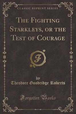 The Fighting Starkleys, or the Test of Courage (Classic Reprint)