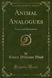 Animal Analogues: Verses and Illustrations (Classic Reprint)