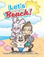 Let's Go To The Beach!: Children's Book for English Learners - ESL