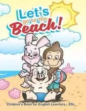 Let's Go To The Beach!: Children's Book for English Learners - ESL