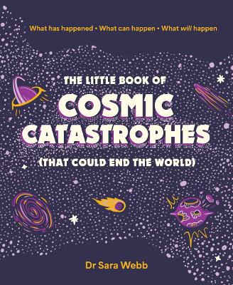 The Little Book of Cosmic Catastrophes (That Could End the World): What has happened • What can happen • What will happen