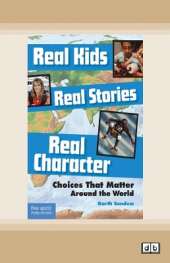 Real Kids, Real Stories, Real Character:: Choices That Matter Around the World