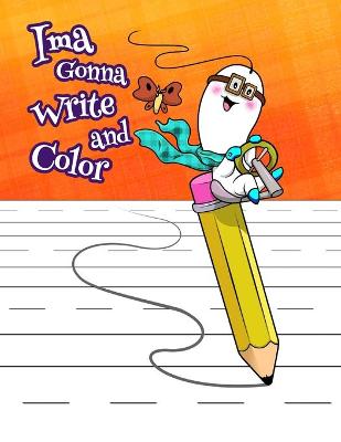 Ima Gonna Write and Color: Primary Writing Tablet, 54 Sheets of Practice Paper, 1 Ruling, 6 Coloring Pages, Preschool, Kindergarten, 1st Grade, Book Size 8 1/2 x 11