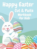 Happy Easter Cut and Paste Workbook for Kids: Easter Scissor Skills Activity and Coloring Book For Preschoolers