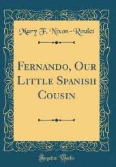 Fernando, Our Little Spanish Cousin (Classic Reprint)