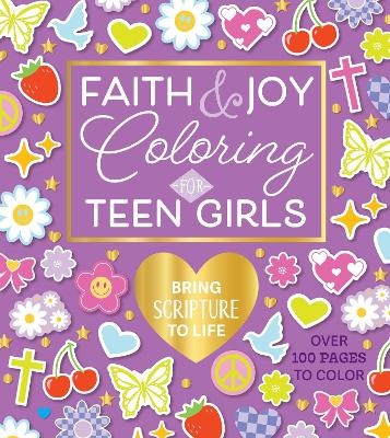 Faith & Joy Coloring for Teen Girls: Bring Scripture to Life - Over 100 Pages to Color