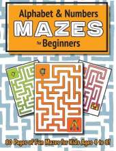 Alphabet and Number Mazes for Beginners: (Ages 4-8) Maze Activity Workbook