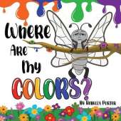 Where Are My COLORS?: Shining bright in your own skin.