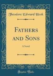 Fathers and Sons: A Novel (Classic Reprint)