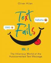 Text Fails: The Hilarious World of the Autocorrected Text Message. The Best Collection of Funniest Text Fail Ever. (Vol. 2)