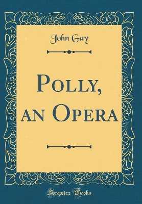 Polly, an Opera (Classic Reprint)