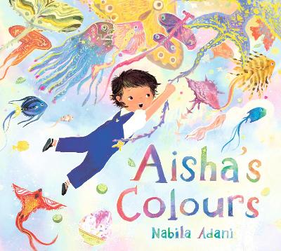 Aisha's Colours: A big-hearted, universal story of appreciating life's joys and celebrating family bonds