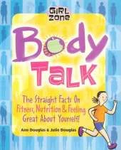 Body Talk: The Straight Facts on Fitness, Nutrition, and Feeling Great about Yourself
