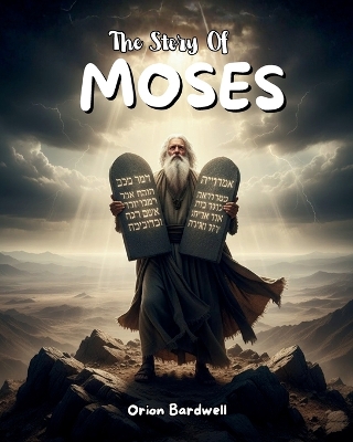 The Story Of Moses: A Journey of Faith, Freedom, and Leadership