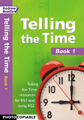 Telling the Time: Photocopiable Resourcesfor Key Stage 1 and Early Key Stage 2