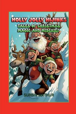 Holly Jolly Hijinks: Tales of Christmas Magic and Mischief