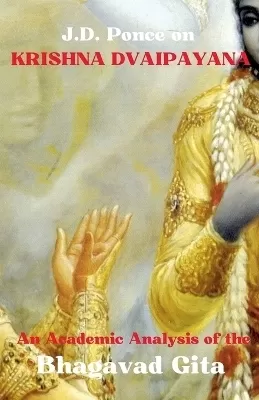 J.D. Ponce on Krishna Dvaipayana: An Academic Analysis of the Bhagavad Gita