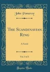 The Scandinavian Ring, Vol. 3 of 3: A Novel (Classic Reprint)