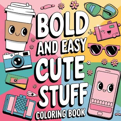 Bold & Easy Cute Stuff Coloring Book for Kids: Activity Book for Kids, Simple Coloring Book, Stuff to Color for Children