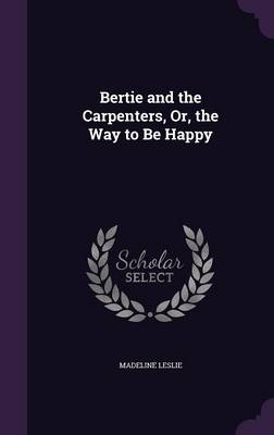 Bertie and the Carpenters, Or, the Way to Be Happy