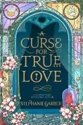 A Curse For True Love: the thrilling final book in the Once Upon a Broken Heart series