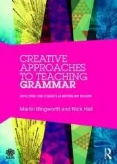 Creative Approaches to Teaching Grammar: Developing your students as writers and readers