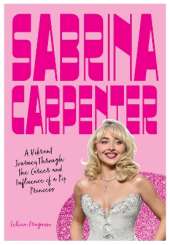 Sabrina Carpenter: A Vibrant Journey Through the Career and Influence of a Pop Princess