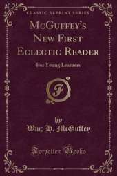 McGuffey's New First Eclectic Reader: For Young Learners (Classic Reprint)