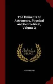The Elements of Astronomy, Physical and Geometrical; Volume 2