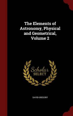 The Elements of Astronomy, Physical and Geometrical; Volume 2