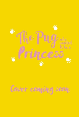 The Pug who wanted to be a Princess