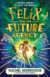 Felix and the Future Agency: An explosive new children's adventure series