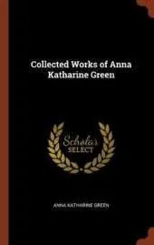 Collected Works of Anna Katharine Green