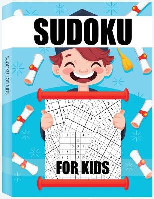 Sudoku for Kids: 4x4 6x6 9x9 Puzzle Grids, Easy Fun Kids Soduku for Improving Logical Skills. Sudoku Book for Kids, Sudoku Puzzle Books for Kids, Soduko for Kids