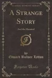 A Strange Story: And the Haunted (Classic Reprint)