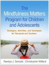 The Mindfulness Matters Program for Children and Adolescents: Strategies, Activities, and Techniques for Therapists and Teachers