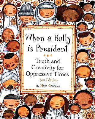 When a Bully is President: Truth and Creativity for Oppressive Times