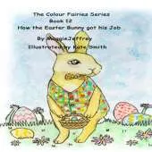The The Colour Fairies Series Book 12: How the Easter Bunny Got his Job