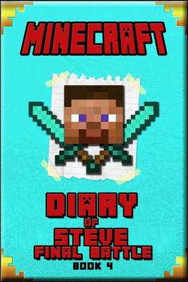 Minecraft: Diary of Steve Final Battle Book 4: An Unofficial Minecraft Book for Kids