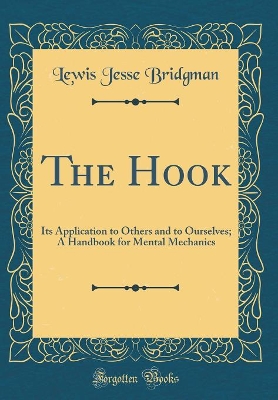 The Hook: Its Application to Others and to Ourselves; A Handbook for Mental Mechanics (Classic Reprint)