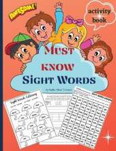 Must know Sight Words activity book: Learn, Trace, Practice and Color the Most Common High Frequency Words For Kids Learning To Write & Read, Paperback