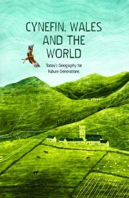 Cynefin, Wales and the World - Today's Geography for Future Generations: Today's Geography for Future Generations