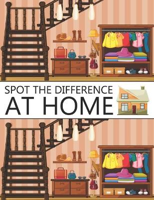 Spot The Difference At Home!: A Fun Search and Find Books for Children 6-10 years old