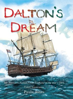 Dalton's Dream: My Ancestors Sailed From Scotland in the mid 1700's