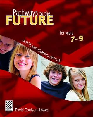 Pathways to the Future: A PSHE and Citizenship Resource for Years 7, 8 & 9