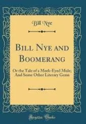 Bill Nye and Boomerang: Or the Tale of a Meek-Eyed Mule; And Some Other Literary Gems (Classic Reprint)