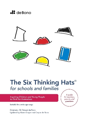 Six Thinking Hats for Schools and Families - Teachers Guide: Inspiring children and young people to think for themselves