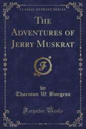 The Adventures of Jerry Muskrat (Classic Reprint)